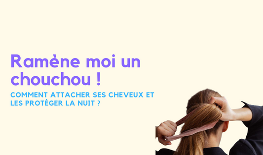 Comment Attacher Ses Cheveux et les Protéger la Nuit ?